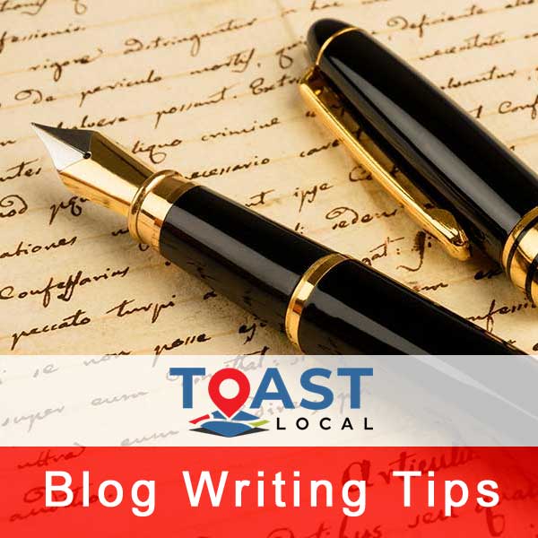 9 Blog Writing Tips For 2021 - Toast Local